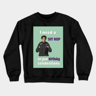 I need a 'sit rep' on your birthday celebrations Crewneck Sweatshirt